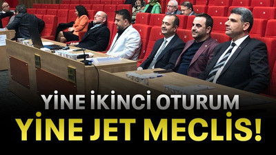 Yine ikinci oturum yine jet meclis!